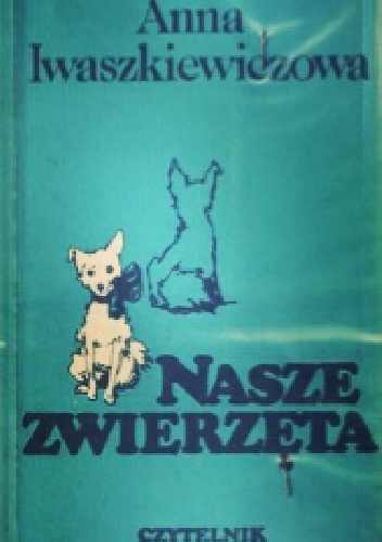 Nasze zwierzęta - Anna Iwaszkiewicz
