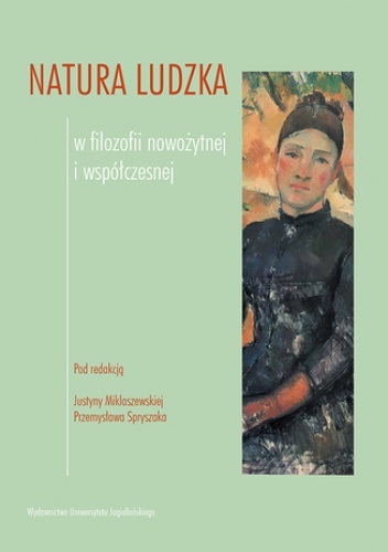 Natura ludzka w filozofii nowożytnej i współczesnej - Przemysław Spryszak, Justyna Miklaszewska Red.