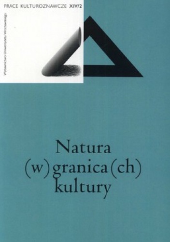 Natura (w) granica(ch) kultury. Prace kulturoznawcze XIV/2 - Izolda Topp, Krzysztof Łukasiewicz