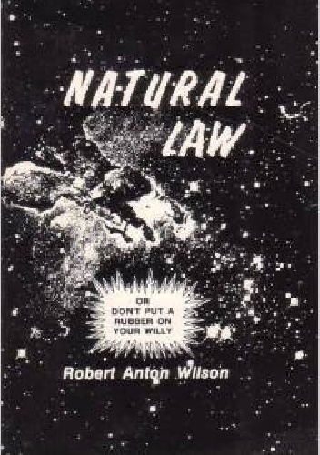 Natural Law or Don't Put a Rubber on Your Willy - Robert Anton Wilson