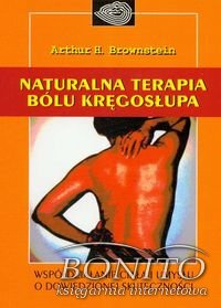 Naturalna terapia bólu kręgosłupa - Arthur H. Brownstein