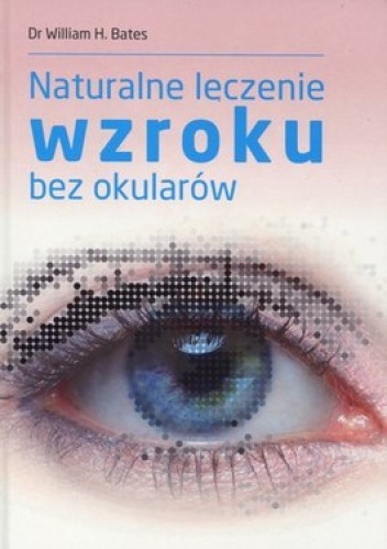 Naturalne leczenie wzroku bez okularów - William Bates