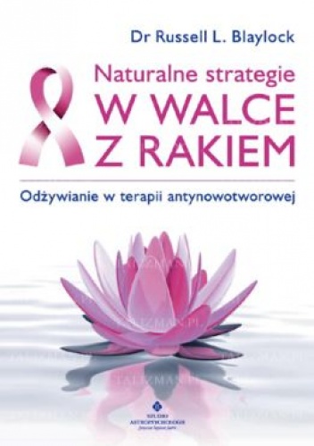 Naturalne strategie w walce z rakiem. Odżywianie w terapii antynowotworowej - Russell L. Blaylock