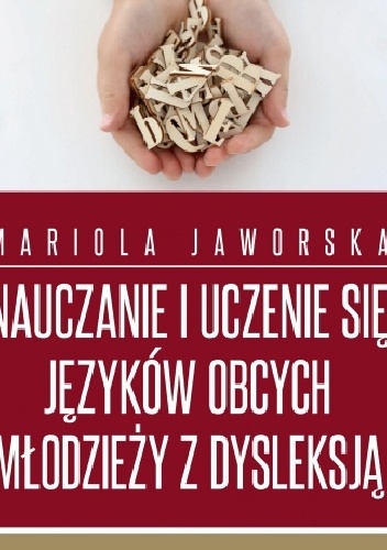 Nauczanie i uczenie się języków obcych młodzieży z dysleksją - Mariola Jaworska