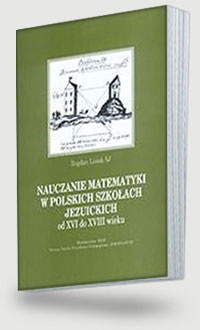 NAUCZANIE MATEMATYKI W POLSKICH SZKO ACH JEZUICKICH od XVI d - Bogdan Lisiak