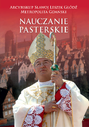 Nauczanie pasterskie. Kazania i homilie. Tom 1 2008-2010. - Sławoj Leszek Głódź