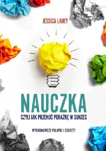 Nauczka, czyli jak przekuć porażkę w sukces - Jessica Lahey