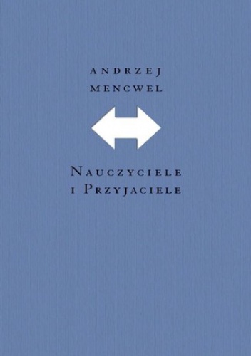 Nauczyciele i przyjaciele - Andrzej Mencwel