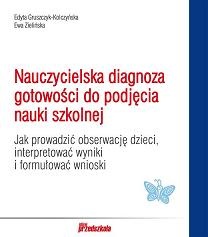 Nauczycielska diagnoza gotowości do podjęcia nauki szkolnej - Edyta Gruszczyk-Kolczyńska, Ewa Zielińska