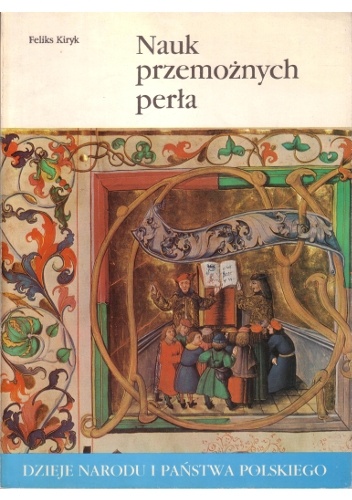 Nauk przemożnych perła - Feliks Kiryk