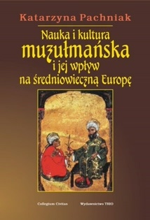 Nauka i kultura muzułmańska i jej wpływ na średniowieczną Europę - Katarzyna Pachniak