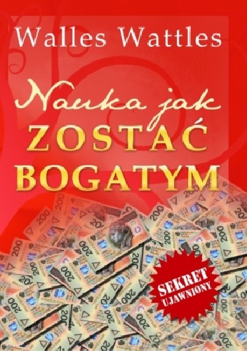 Nauka jak zostać bogatym - Wallace D. Wattles