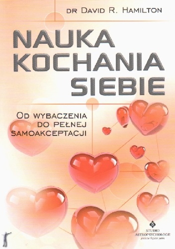 Nauka kochania siebie. Od wybaczania do pełnej samoakceptacji - David R. Hamilton