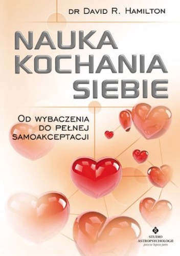 Nauka kochania siebie. Od wybaczenia do pełnej samoakceptacji - David R. Hamilton dr