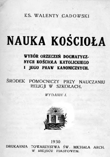 Nauka Kościoła. Wybór orzeczeń dogmatycznych Kościoła Katolickiego i jego praw kanonicznych - Walenty Ks. Gadowski