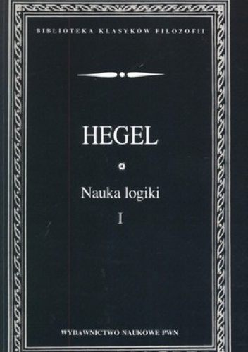 Nauka logiki. Tom 1 - Georg Wilhelm Friedrich Hegel