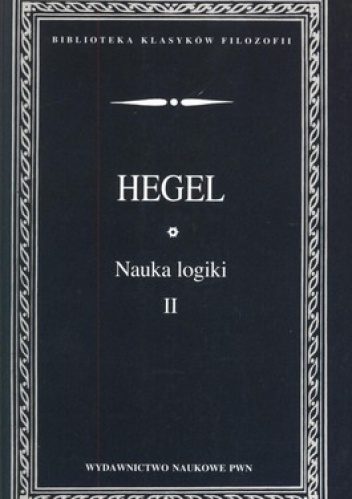 Nauka logiki. Tom 2 - Georg Wilhelm Friedrich Hegel