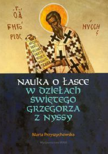 Nauka o łasce w dziełach Świętego Grzegorza z Nyssy - Marta Przyszychowska