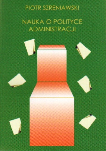 Nauka o polityce administracji - Piotr Szreniawski