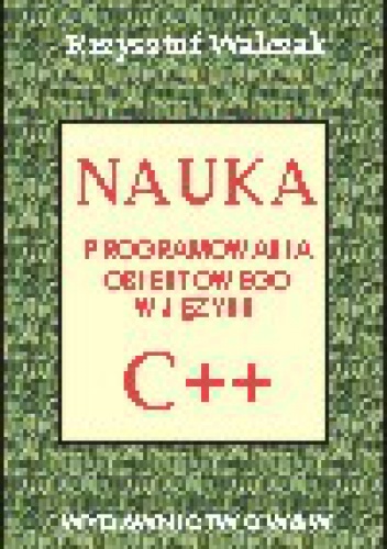 Nauka programowania obiektowego w języku C++ - Krzysztof Walczak