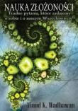 Nauka złożoności. Trudne pytania, które zadajemy o sobie i o naszym Wszechświecie - Vinod Kumar Wadhawan
