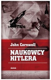 Naukowcy Hitlera. Nauka, wojna i pakt z diabłem - John Cornwell