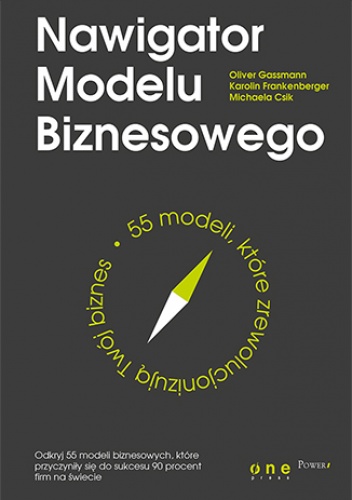 Nawigator Modelu Biznesowego. 55 modeli, które zrewolucjonizują Twój biznes