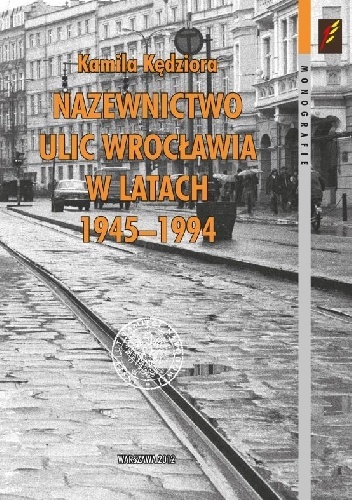 Nazewnictwo ulic Wrocławia w latach 1945–1994 - Kamila Kędziora
