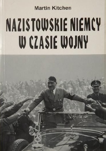 Nazistowskie Niemcy w czasie wojny - Martin Kitchen
