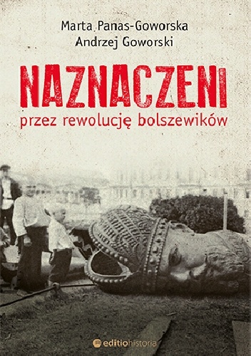 Naznaczeni przez rewolucję bolszewików - Andrzej Goworski, Marta Panas-Goworska