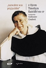 Nazwałem was przyjaciółmi. Z Ojcem Timothym Radcliffe'm rozmawia Guillaume Goubert - Timothy Radcliffe, Guillaume Goubert