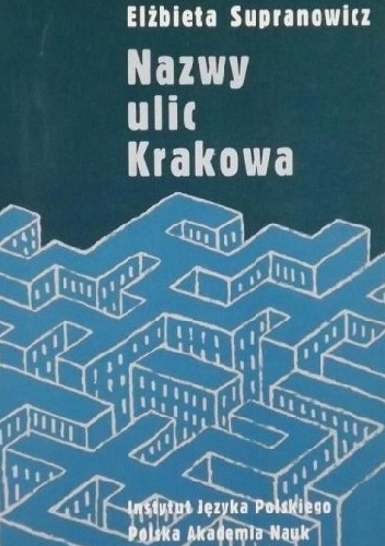 Nazwy ulic Krakowa - Elżbieta Supranowicz