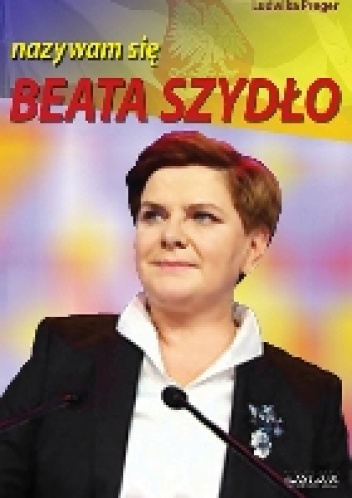 Nazywam się Beata Szydło - Ludwika Preger