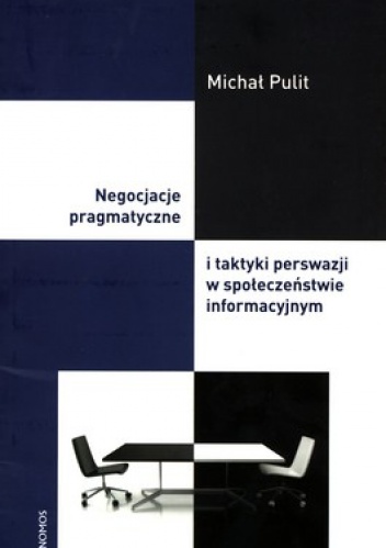 Negocjacje pragmatyczne i taktyki perswazji w społeczeństwie informacyjnym - Michał Pulit