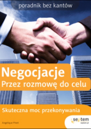 Negocjacje. Przez rozmowę do celu. Poradnik bez kantów - Angelique Pinet