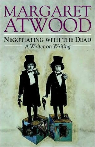 Negotiating with the dead. A writer on writing - Margaret Atwood