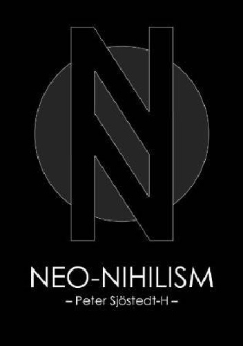 Neo-Nihilism. The Philosophy of Power - Peter Sjöstedt-H