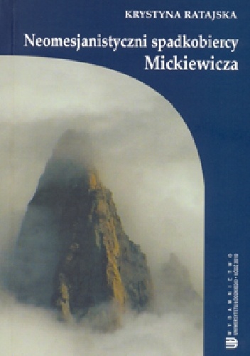 Neomesjanistyczni spadkobiercy Mickiewicza - Krystyna Ratajska