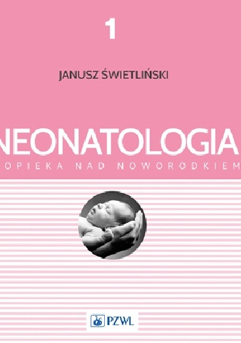 Neonatologia i opieka nad noworodkiem. Tom 1