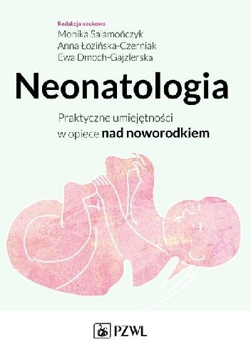 Neonatologia. Praktyczne umiejętności w opiece nad noworodkiem