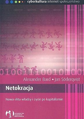 Netokracja. Nowa elita władzy i życie po kapitalizmie - Alexander Bard, Jan Söderqvist