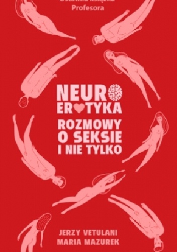 Neuroerotyka. Rozmowy o seksie i nie tylko - Jerzy Vetulani, Maria Mazurek