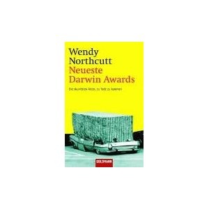Neuste Darwin Awards. Die skurrilsten Arten, zu Tode zu kommen. - Wendy Northcutt