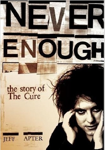 Never Enough. The story of The Cure - Jeff Apter