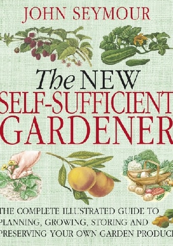 New Self-Sufficient Gardener - John Seymour