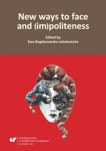 New ways to face and (im)politeness - Ewa Bogdanowska-Jakubowska red.