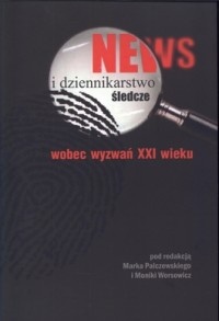 News i dziennikarstwo śledcze wobec wyzwań XXI wieku - Marek Palczewski