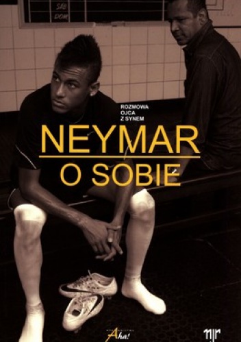 Neymar o sobie. Rozmowa ojca z synem - Neymar da Silva Santos Júnior, Neymar da Silva Sr