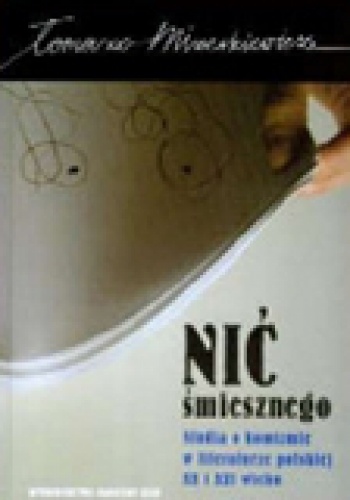 Nić śmiesznego. Studia o komizmie w literaturze polskiej XX i XXI wieku - Tomasz Mizerkiewicz