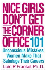 Nice Girls Don't Get the Corner Office: 101 Unconscious Mistakes Women Make That Sabotage Their Careers - Lois P. Frankel